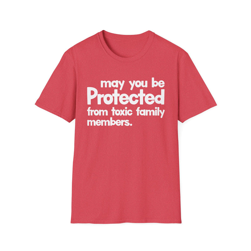 May You Be Protected From Toxic Family Members — T-Shirt alternate view 8: MAY YOU BE PROTECTED FROM TOXIC FAMILY MEMBERS in bold statement lettering. Street Talk Designs protection statement apparel.