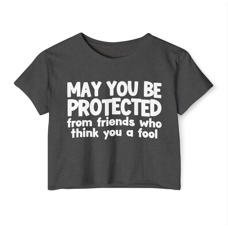 May You Be Protected From Friends Who Think You A Fool - Funny Sarcastic Prayer Crop Top