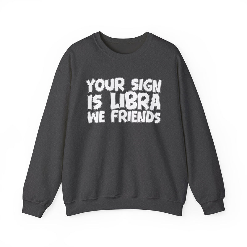 Your Sign is LIBRA We Friends —— Fun Astrological Pride Sweatshirt