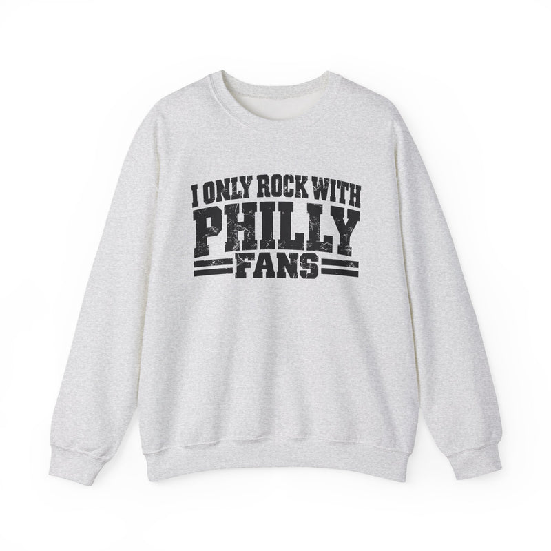 I Only Rock With Philly Fans -Fun Sports Sweatshirt