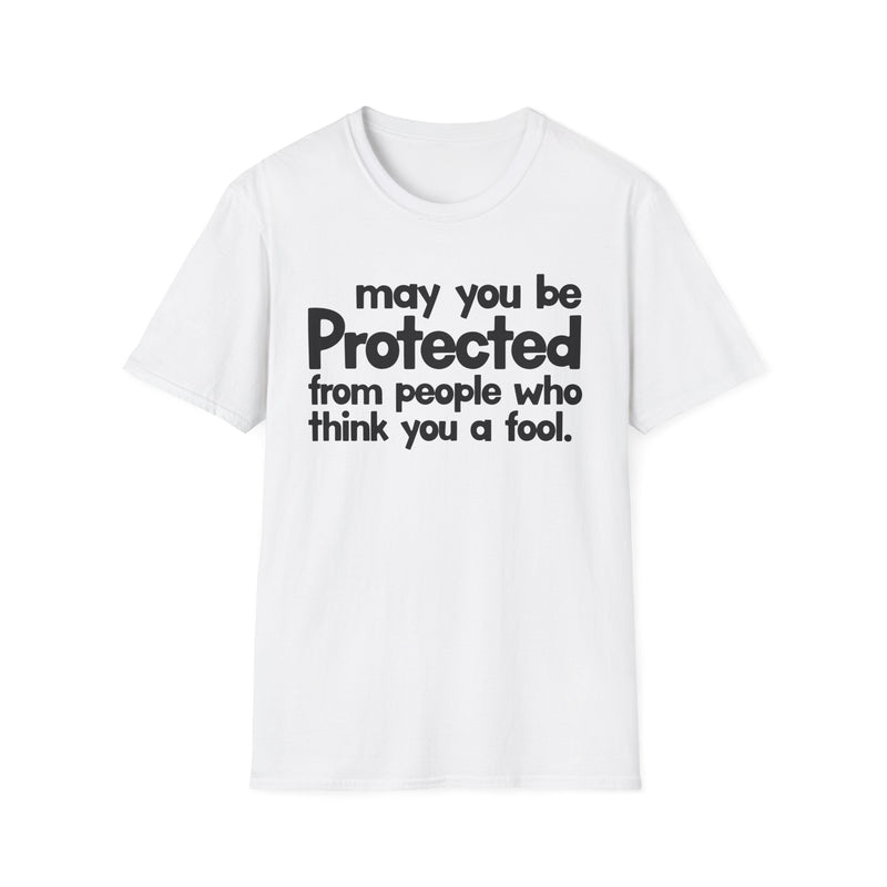 May You Be Protected From People Who Think You A Fool — T-Shirt fabric detail close-up: MAY YOU BE PROTECTED FROM PEOPLE WHO THINK YOU A FOOL in bold statement lettering. Street Talk Designs protection statement apparel.