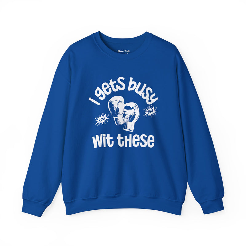 I Gets Busy With These Sweatshirt