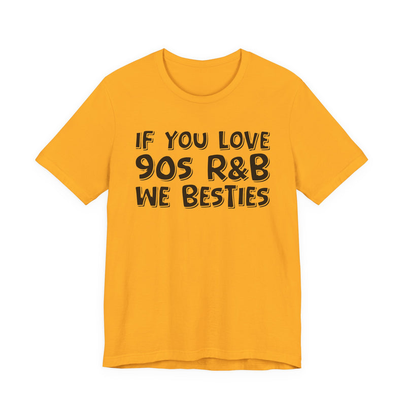 If You Love 90s R&B We Besties -Old School R&B Lover T-shirt