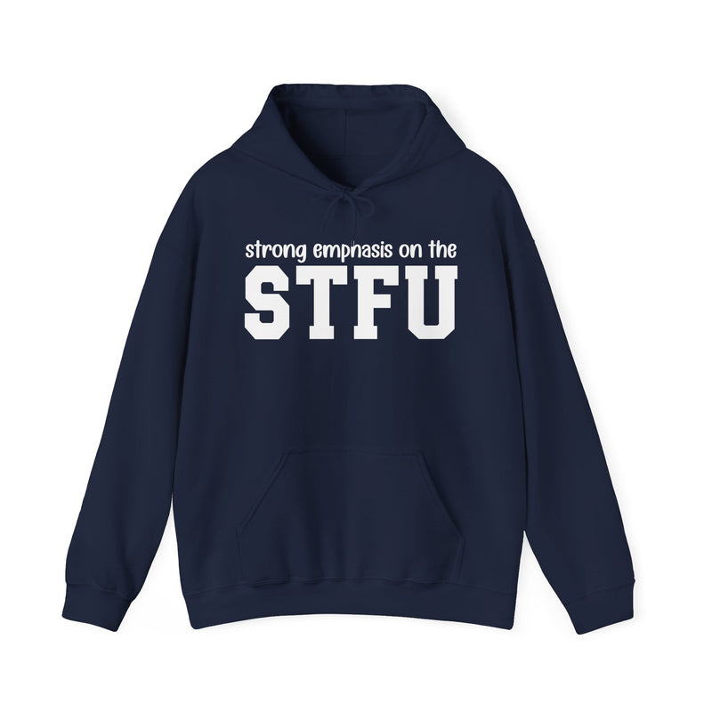 Strong Emphasis On The STFU — Hoodie