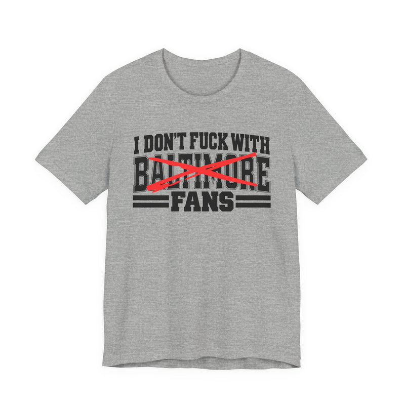 I Don't Fuck With Baltimore Fans — Bold Anti-Sports Fans T-Shirt