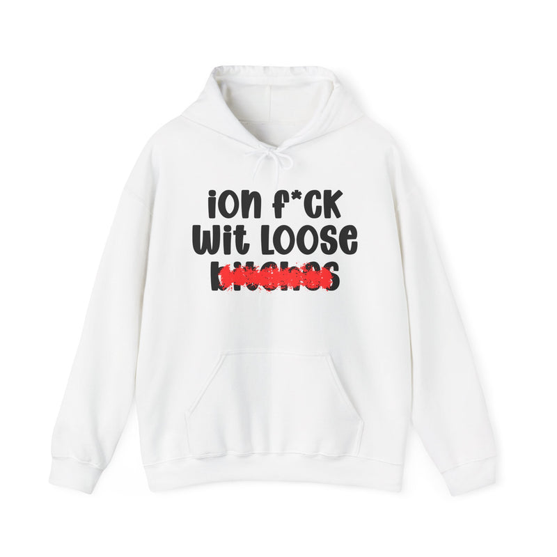 ION (I Don't) FUCK WIT LOOSE BITCHES — Bold Sarcastic Hoodie
