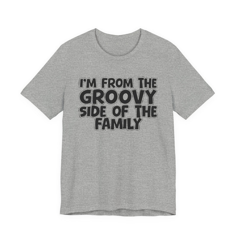 I'm From The Groovy Side of the Family — Fun Retro Vibe T-Shirt