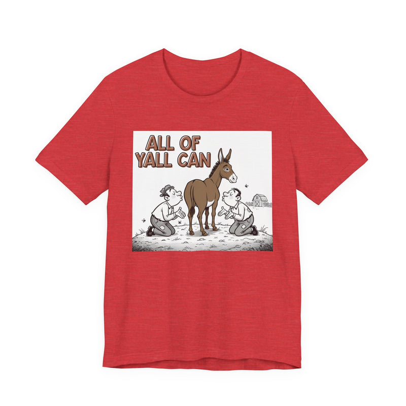 All Of Y'all Can (Kiss My Ass) - T-Shirt