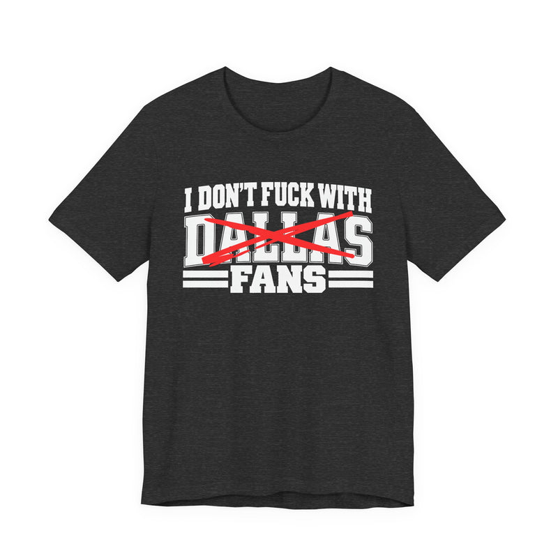 I Don't Fuck With Dallas Fans — Bold Anti-Sports Fans T-Shirt