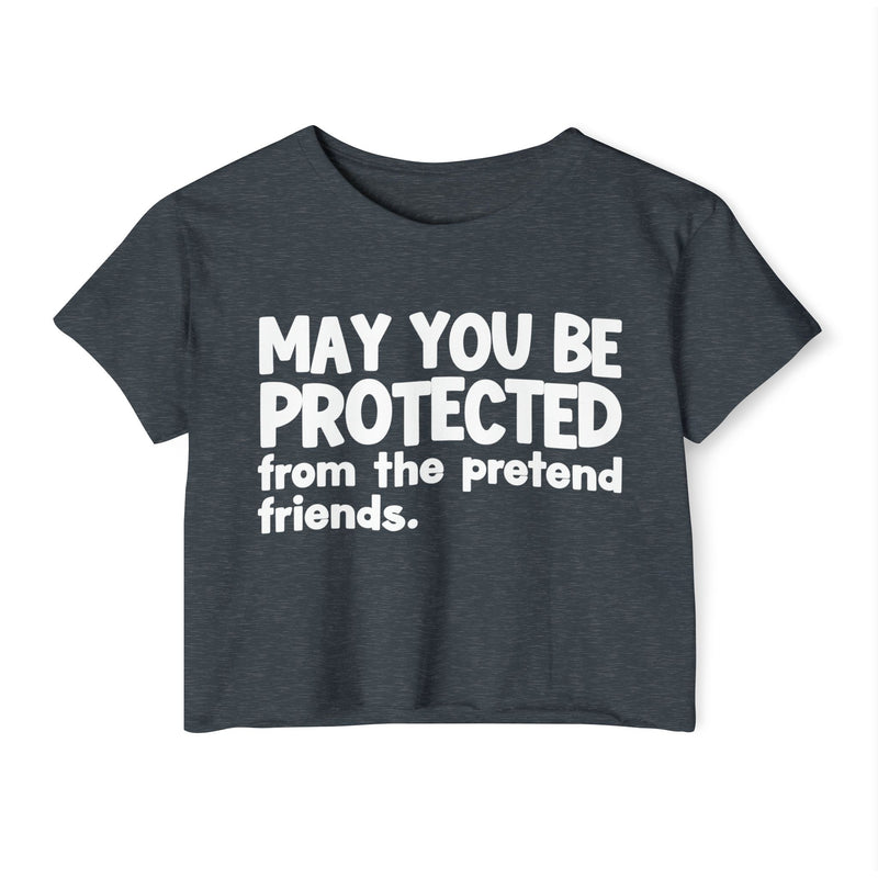 May You Be Protected From The Pretend Friends - Funny Sarcastic Prayer Crop Top