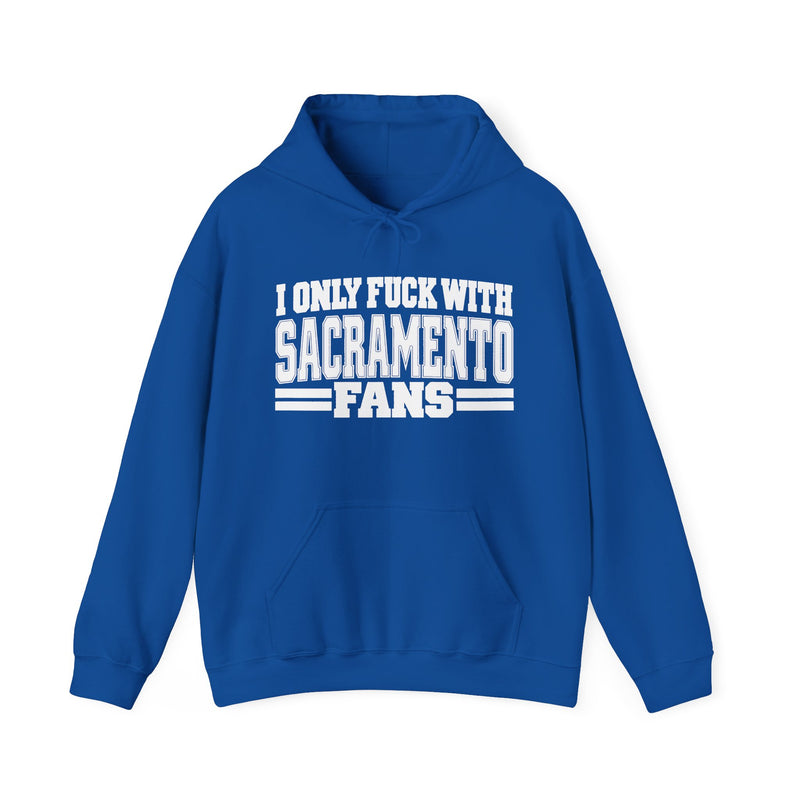 I Only Fuck With Sacramento Fans — Bold Sport Fans Declaration Hoodie