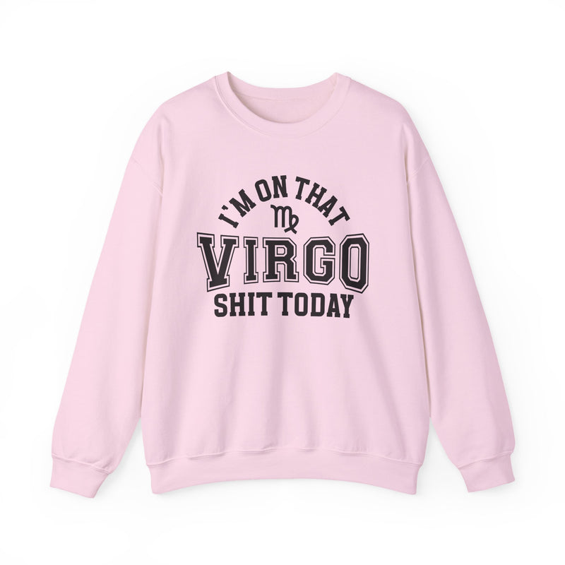 I'm On That Virgo Shit Today — Sweatshirt