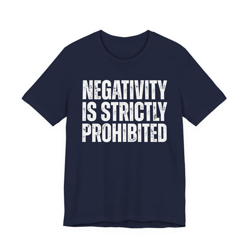 Negativity Is Strictly Prohibited — Positive Statement T-shirt