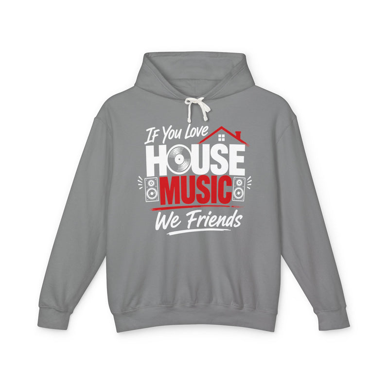 If You Love House Music We Friends - House Music Lovers Hoodie