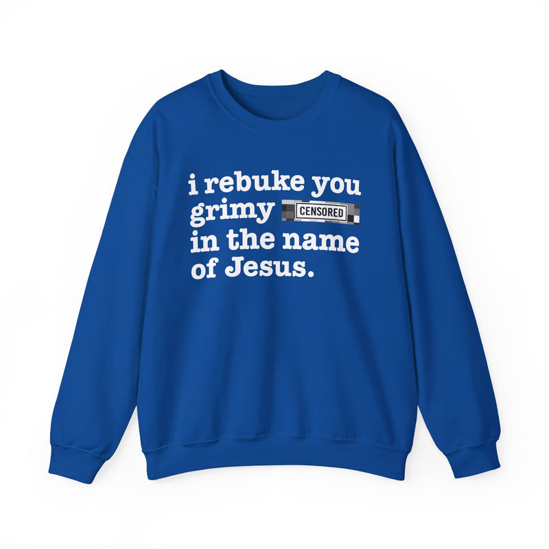 Royal sweatshirt with white lettering reading I REBUKE YOU GRIMY BITCHES IN THE NAME OF JESUS, front view.