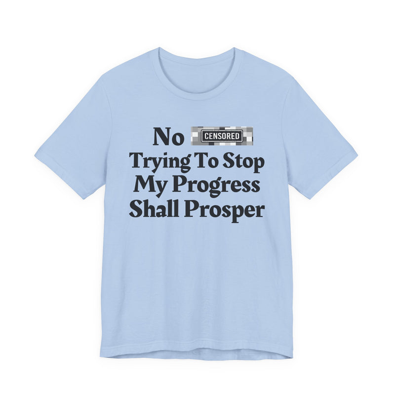 No Bitch Tryin' To Stop My Progress Shall Prosper — T-Shirt