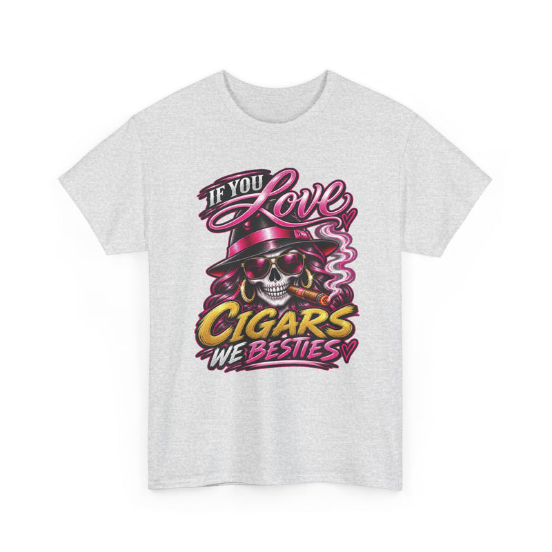 If You Love Cigars We Besties — Vintage Smoker T-shirt
