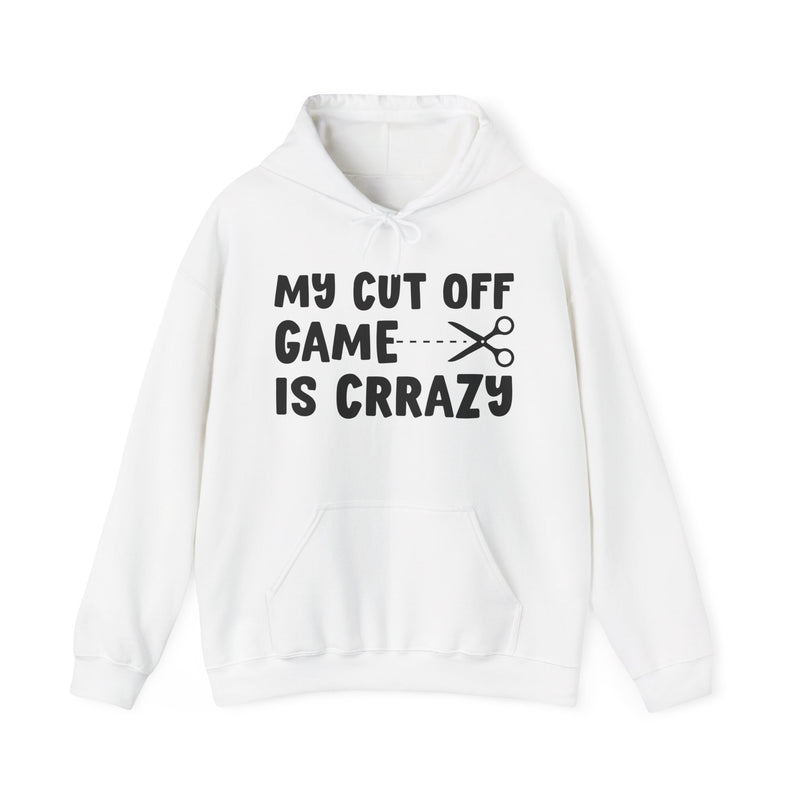 White hoodie with dark bold game-strong lettering reading MY CUTOFF GAME IS CRAZY, front flat-lay view.
