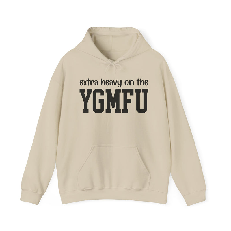 Extra Heavy On The YGMFU — Hoodie