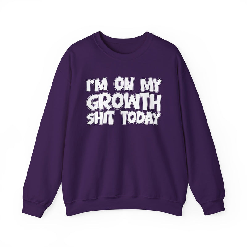 I'm On My Growth Shit Today - Sweatshirt