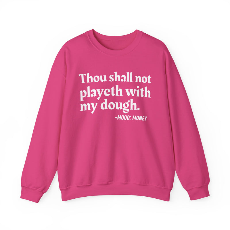 Sweatshirt with “THOU SHALL NOT PLAYETH WITH MY DOUGH” statement print