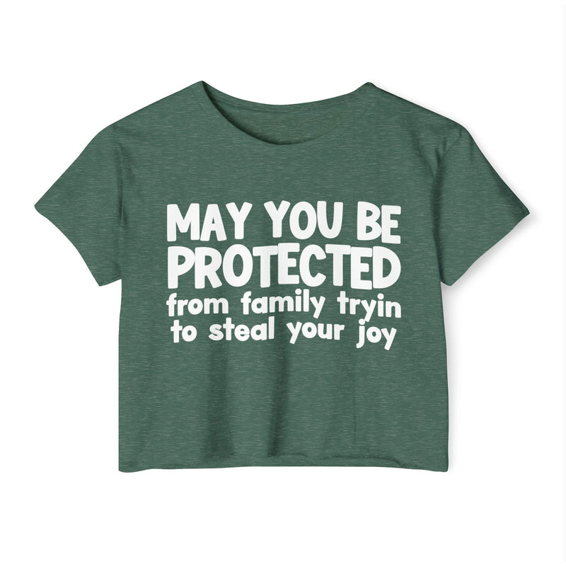 May You Be Protected From Family Tryin To Stop Your Joy - Funny Sarcastic Prayer Crop Top