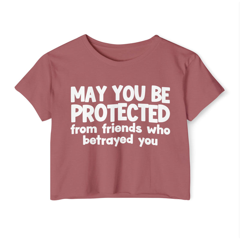 May You Be Protected From Friends Who Betrayed You - Inspirational Quote Crop Top