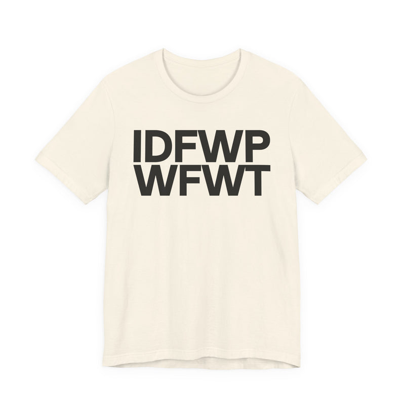IDFWPWFWT (I Don't Fuck Wit People Who Fuck Wit Trump) T-Shirt