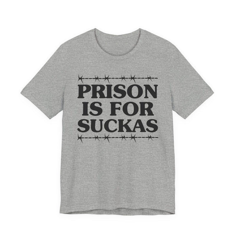 Prison Is For Suckas — Serious Prison Quote T-shirt