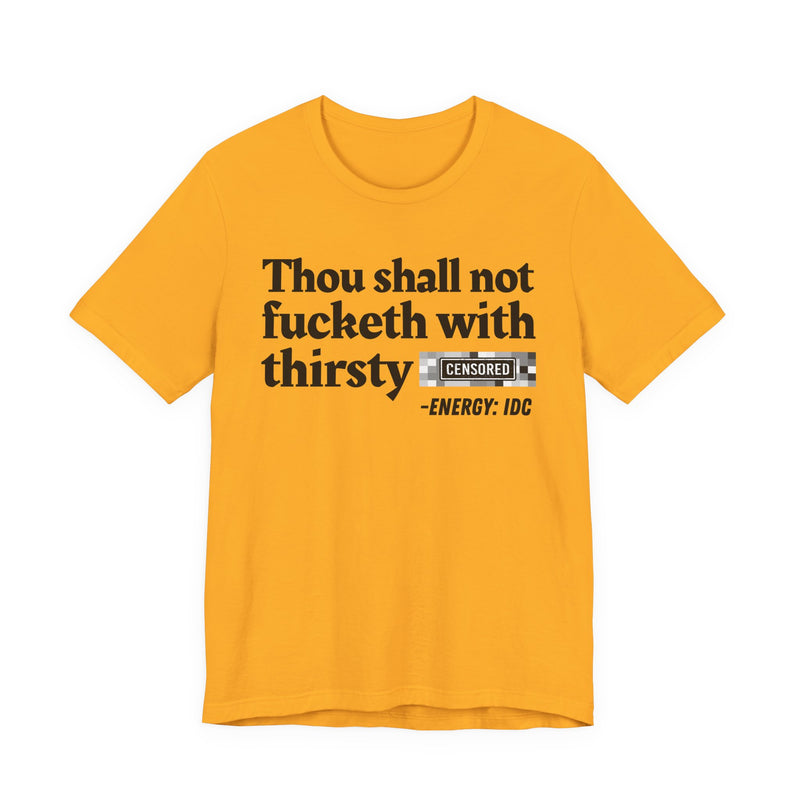 Thou Shall Not Fucketh With Thirsty Bitches