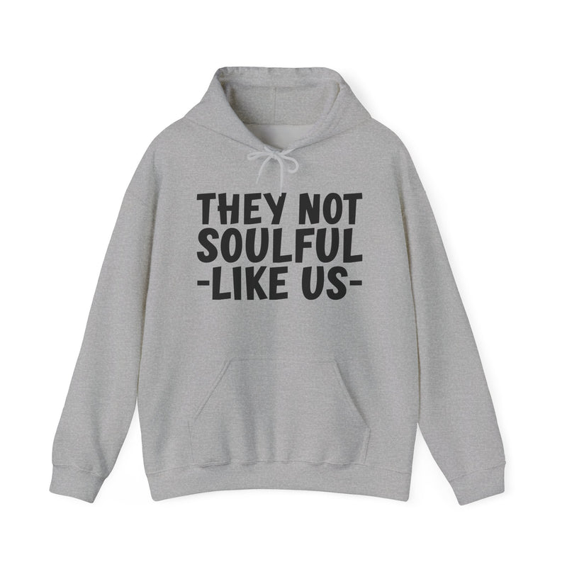 They Not Soulful Like Us — Hoodie