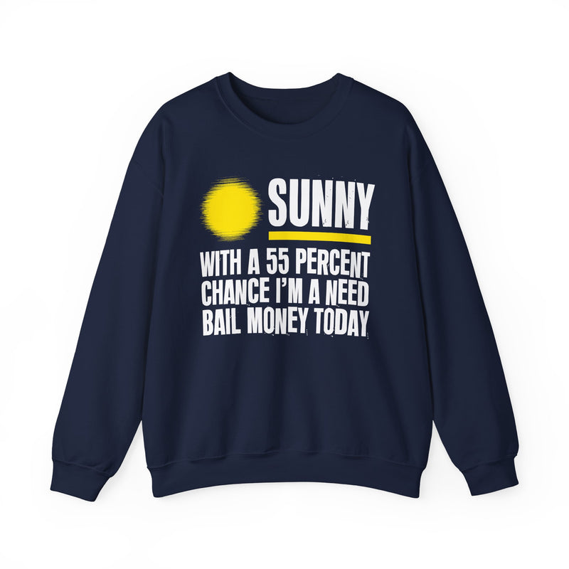 Sunny With A 55 Percent Chance I'm A Need Bail Money Today — Sweatshirt alternate view 8: SUNNY with a yellow sun graphic over WITH A 55 PERCENT CHANCE I'M A NEED BAIL MONEY TODAY in white distressed block type — white and yellow print on black. Street Talk Designs sarcastic statement apparel.