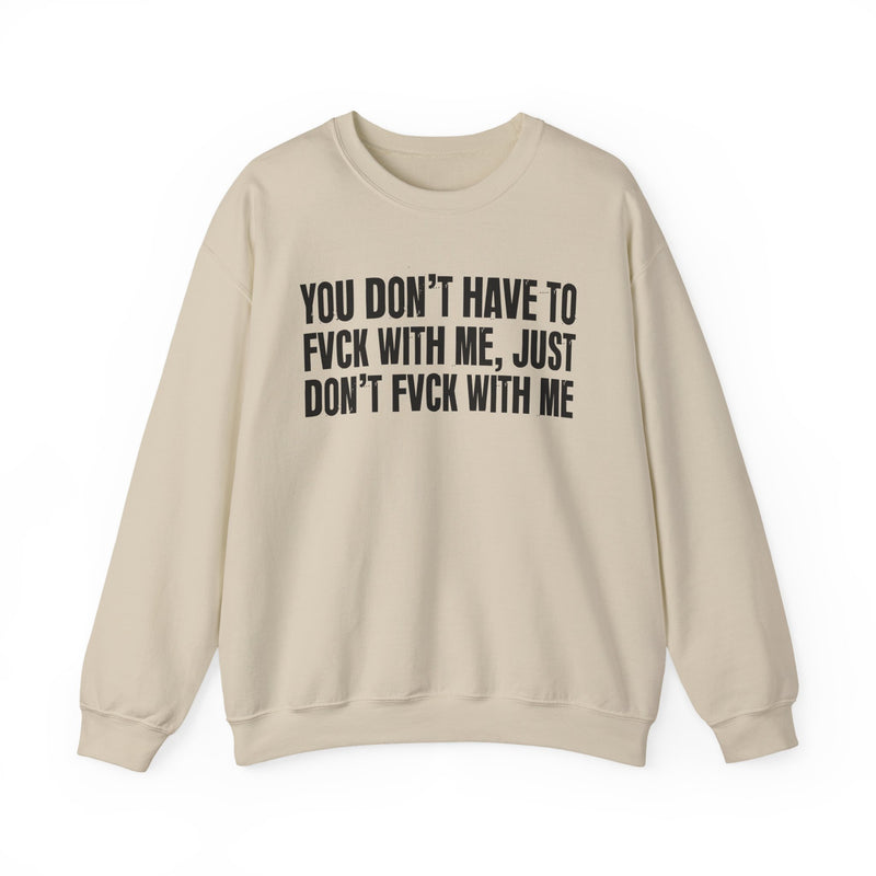 You Don't Have to Fuck With Me, Just Don't Fuck With Me — Energy Sweatshirt
