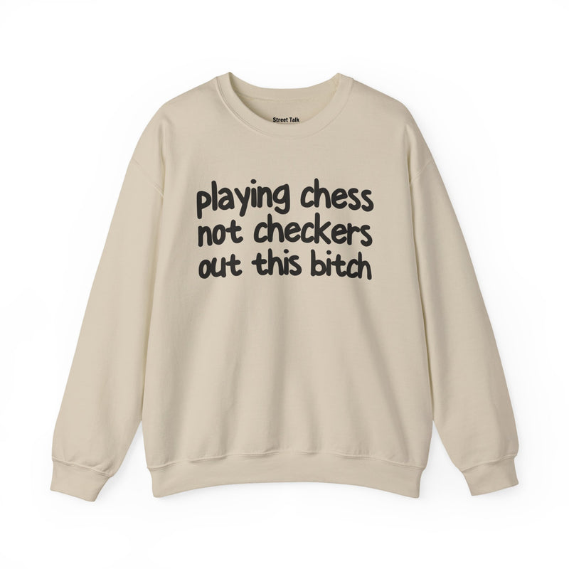 Playing Chess Not Checkers Out This Bitch—— Sweatshirt