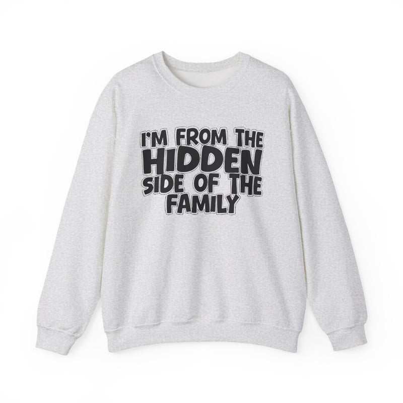 I'm From the Hidden Side of the Family — Funny Family Crewneck