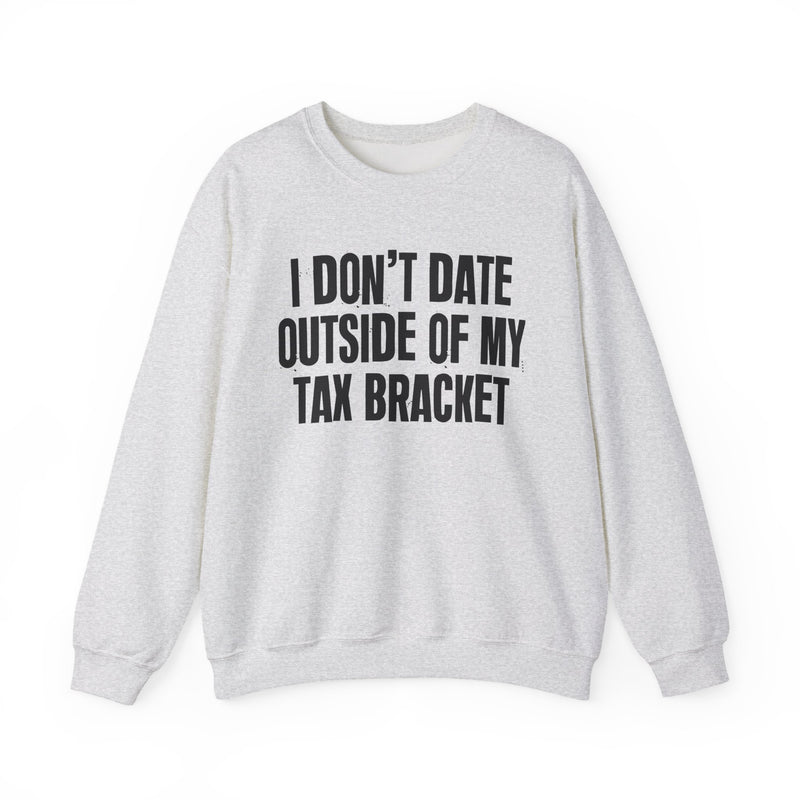 I Don't Date Outside My Tax Bracket — Energy Sweatshirt