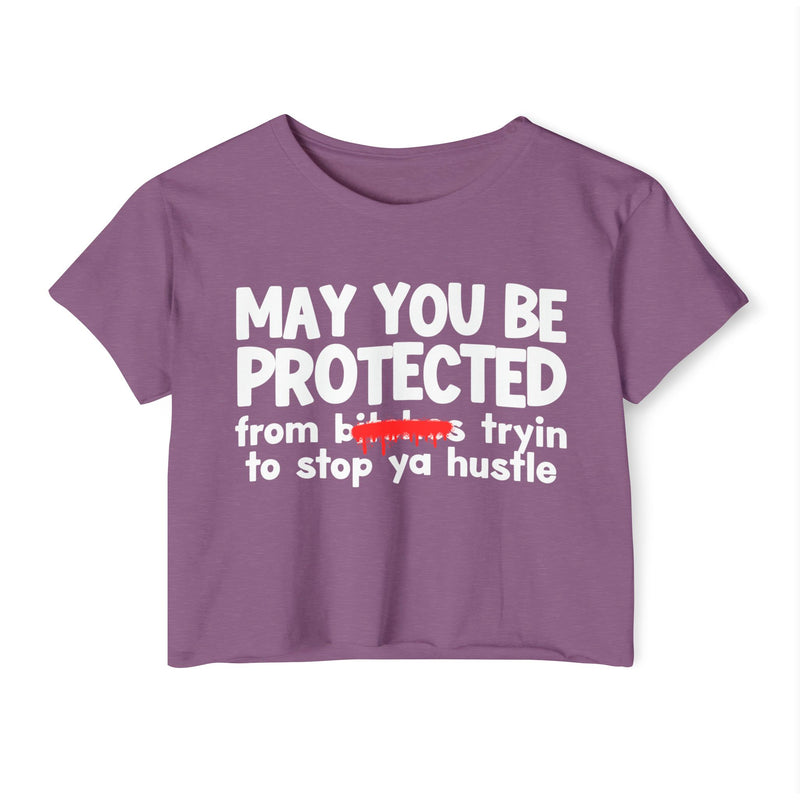May You Be Protected From Bitches Tryin To Stop Ya Hustle — Funny Protection Statement Crop Top