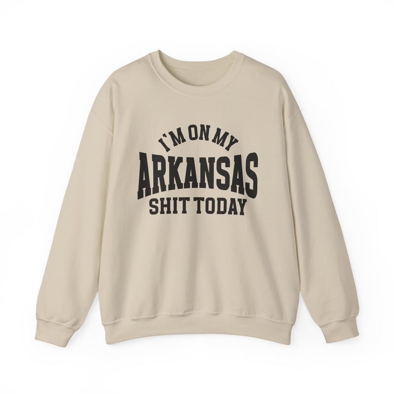 Sweatshirt product photo with arched collegiate lettering reading "I'M ON MY" over large block letters reading "ARKANSAS" with "SHIT TODAY" beneath, front view.