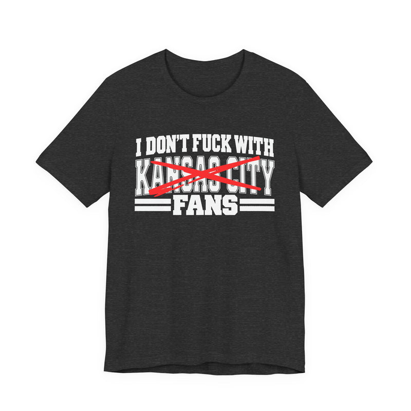 I Don't Fuck With Kansas City Fans — Bold Anti-Sports Fans T-Shirt