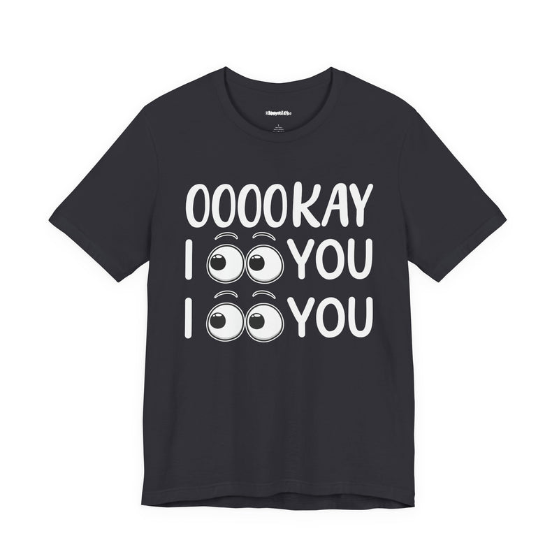 Ooookay I See You I see You T-Shirt