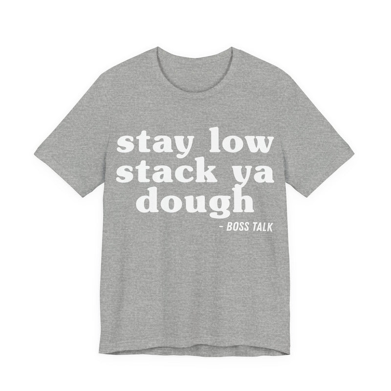 Stay Low Stack Ya Dough - Funny Scary Quote Tee