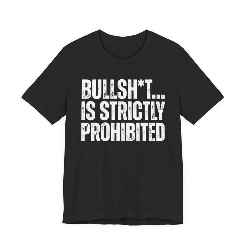 Bullshit Is Strictly Prohibited — Sarcastic Statement T-Shirt
