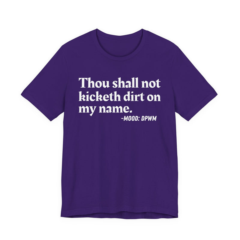 Thou Shall Not Kicketh Dirt On My Name