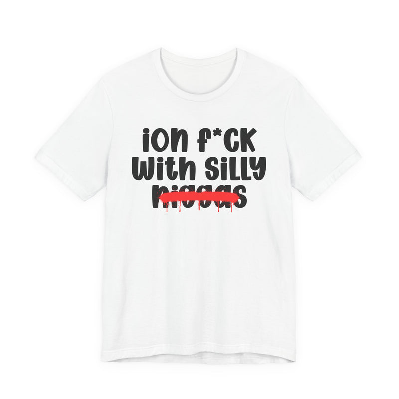 ION Fuck Wit Silly Niggas - Brutally Direct Statement Tee