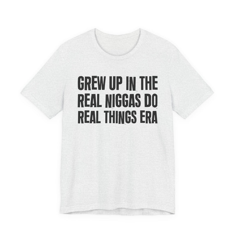 Grew Up In The Real Niggas Do Real Things Era