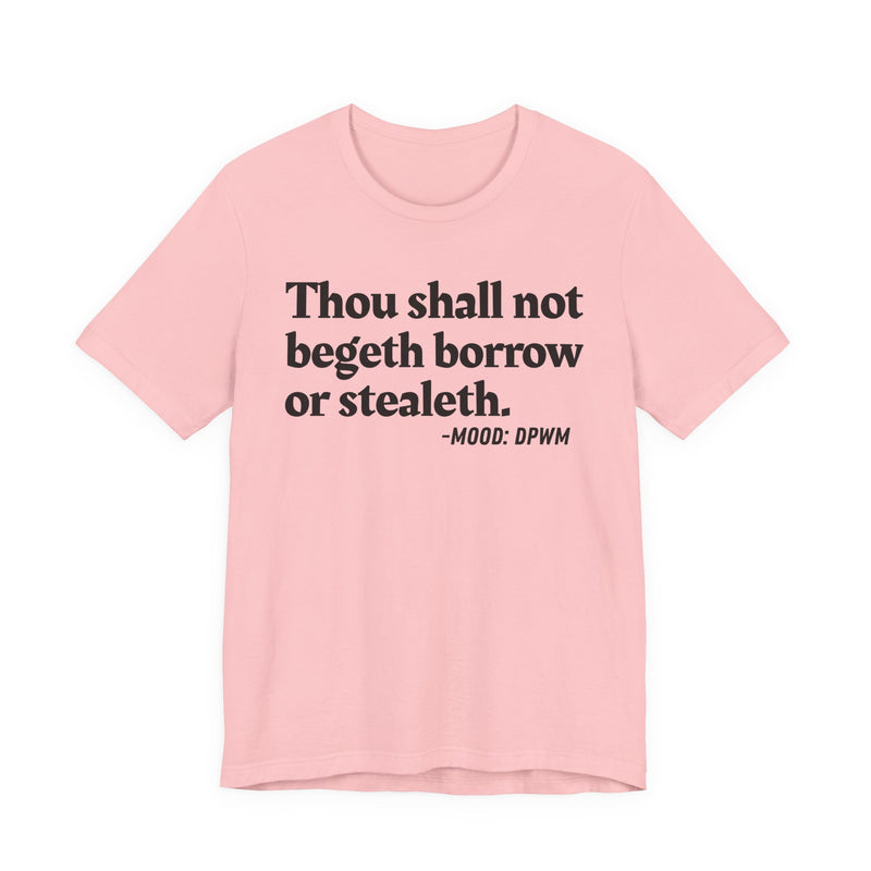 Thou Shall Not Begeth Borrow Or Stealeth