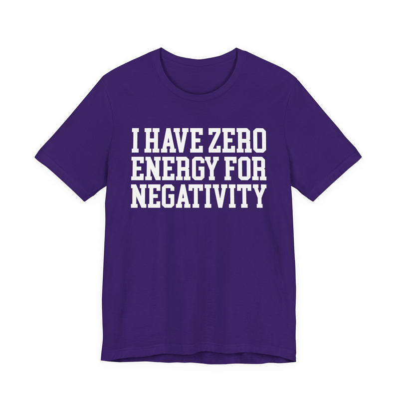 I Have Zero Energy For Negativity — T-shirt