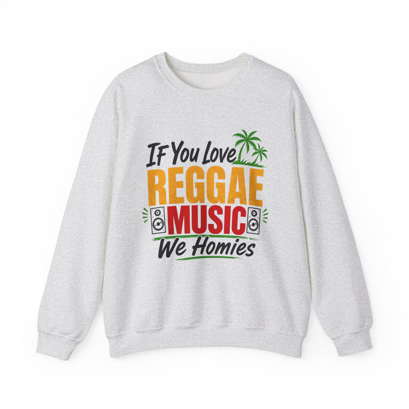 If You Love Reggae Music We Homies - Reggae Music Lover Sweatshirt