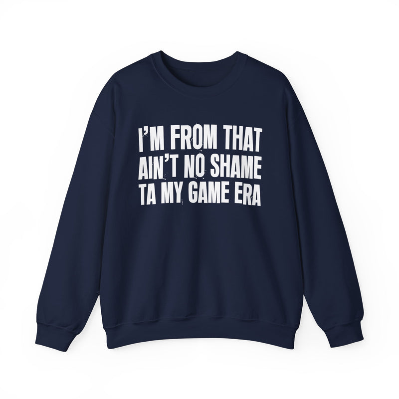 I'M FROM THAT AIN'T NO SHAME TA MY GAME ERA — Sweatshirt alternate view 13: I'M FROM THAT AIN'T NO SHAME TA MY GAME ERA. Street Talk Designs old school statement apparel.