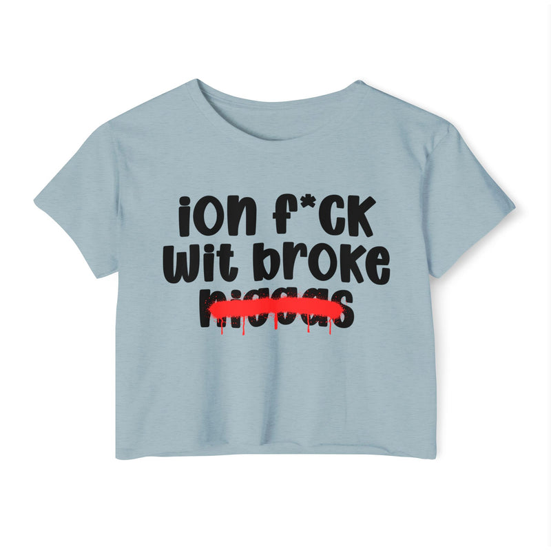 ION Fuck Wit Broke Niggas - Brutally Direct Statement Crop-top